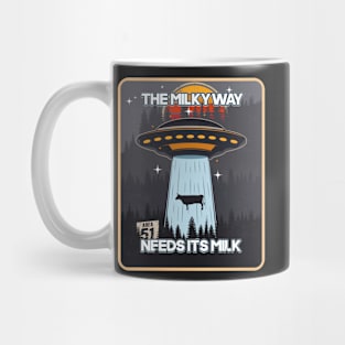 UFO THE MILKY WAY NEED ITS MILK Mug